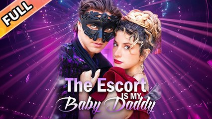 The Escort Is My Baby Daddy - Full Movie