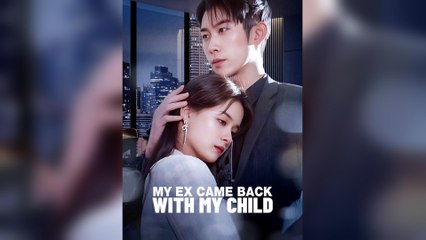 My Ex Came Back With My Child (2025) - FULL [Eng Sub]