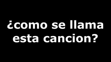 ¿Cómo se llama está canción? (Versión 4)