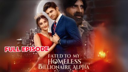 Fated To My Homeless Billionaire Alpha – Full HD Movie [English Sub] | Watch Till The End