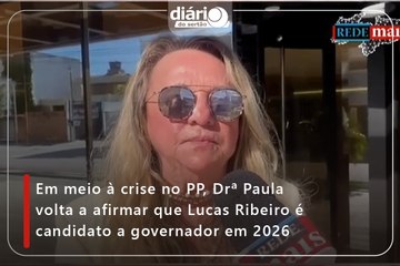 Em meio à crise no PP, Drª Paula volta a afirmar que Lucas Ribeiro é candidato a governador em 2026