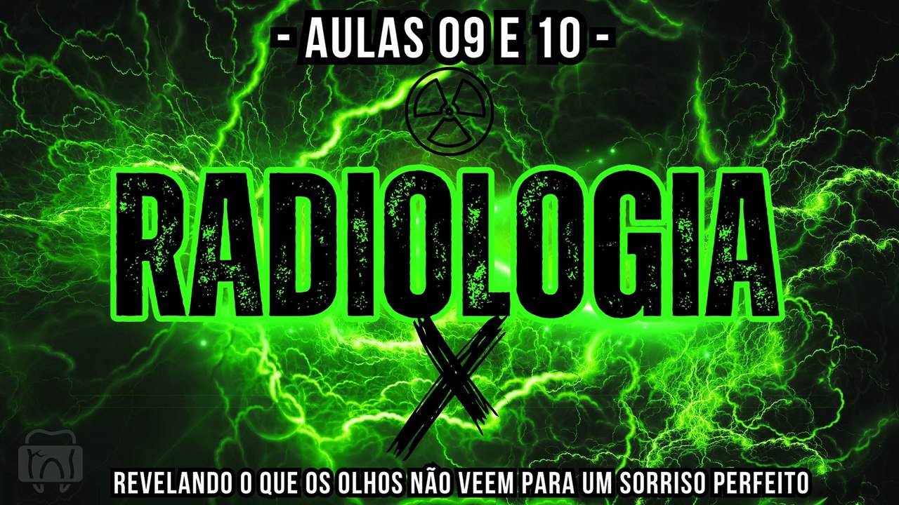 Radiologia /// Aula 09 e 10 - Odontologia Geral