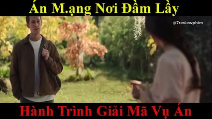 Giải Mã Vụ Án M.ạng Bí Ẩn Chấn Động Đầm Lầy | 7 Review Phim