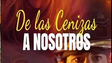 [SUB ESPAÑOL]  De las Cenizas a Nosotros