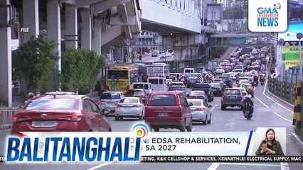 DPWH Sec. Bonoan - EDSA rehabilitation posibleng iurong sa 2027 | Balitanghali