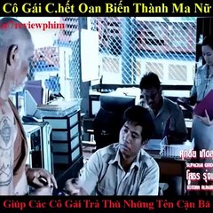 Cô Gái Có Thai Bị Chết Oan Thành M.a Nữ Giúp Các Cô Gái Trả Thù Tra Nam | 7 Review Phim