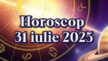 Horoscop 31 iulie 2025