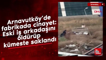 Arnavutköy’de fabrikada cinayet: Eski iş arkadaşını öldürüp kümeste saklandı
