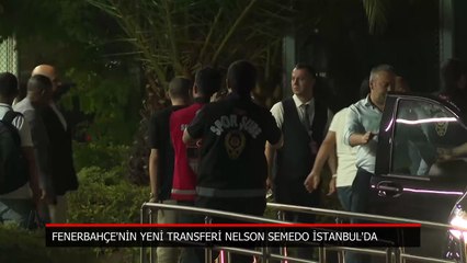 Fenerbahçe'nin yeni transferi Nelson Semedo, İstanbul'da