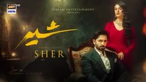 Sher Episode 3 - Danish Taimoor - Sarah Khan - 28 May 2025 [ENG SUB] - ARY Digital Drama