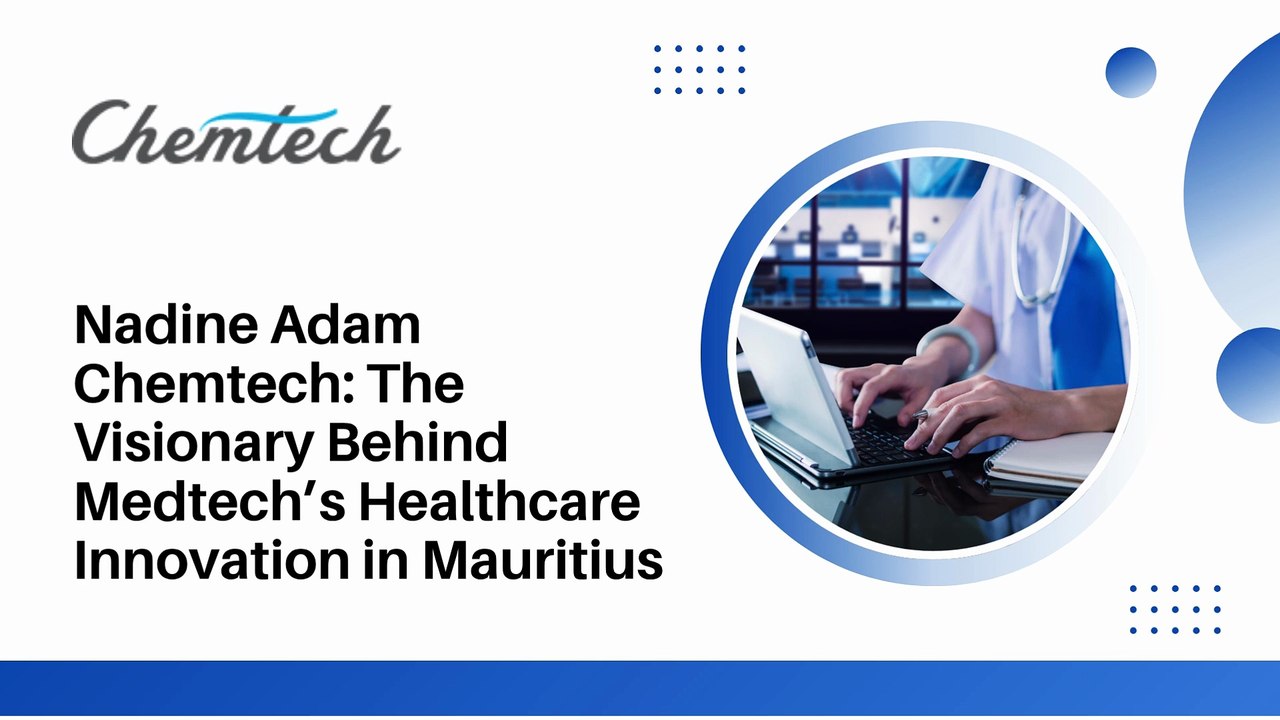 Nadine Adam Chemtech The Visionary Behind Medtech’s Healthcare Innovation in Mauritius