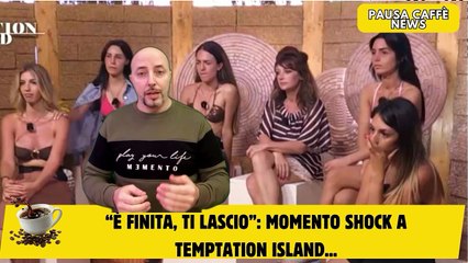 “È finita, ti lascio” momento shock a Temptation Island...
