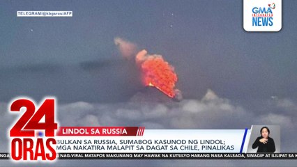 Bulkan sa Russia, sumabog kasunod ng lindol; mga nakatira malapit sa dagat sa Chile, pinalikas | 24 Oras