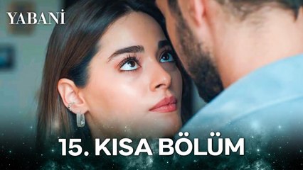 Yabani 15. Kısa Bölüm
