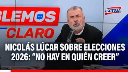 Nicolás Lúcar sobre elecciones 2026: ¿En quién depositamos nuestras ilusiones y expectativas? No hay en quien creer