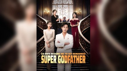 Ex-Wife Begging Me To Get Remarried Super Godfather