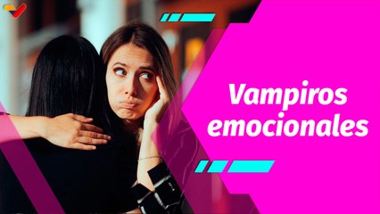 Buena Vibra | ¿Qué son los vampiros emocionales y cómo detectarlos?
