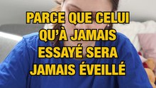 Celui qu'à jamais essayé sera jamais éveillé