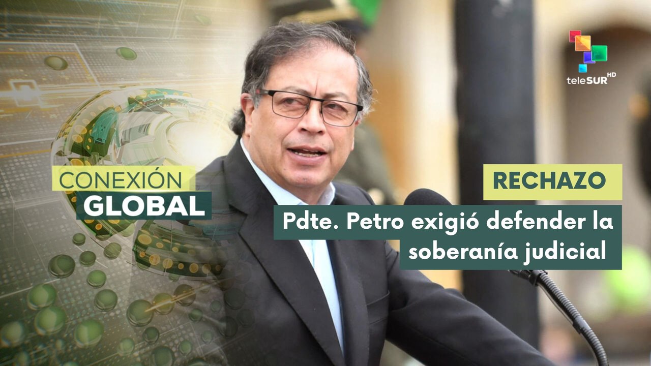 Conexión Global 31-07 Pdte. Gustavo Petro rechaza injerencia de EE.UU.
