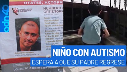 Niño con autismo espera a que su padre desaparecido regrese. Humberto desapareció el 18 de julio