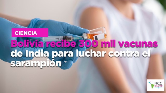 Bolivia recibe 300 mil vacunas de India para luchar contra el sarampión