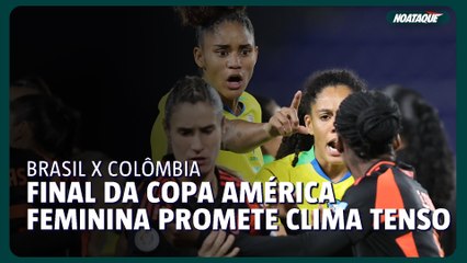 Brasil x Colômbia: final da Copa América Feminina promete clima tenso