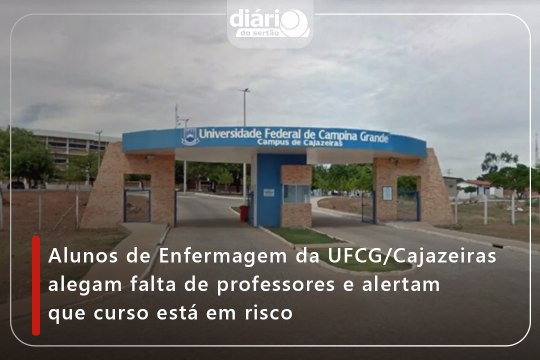 Alunos de Enfermagem da UFCG/Cajazeiras alegam falta de professores e alertam que curso está em risco