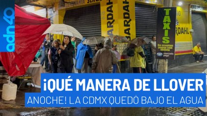 ¡Qué manera de llover anoche! La CDMX queda bajo el agua y hoy seguirá lloviendo