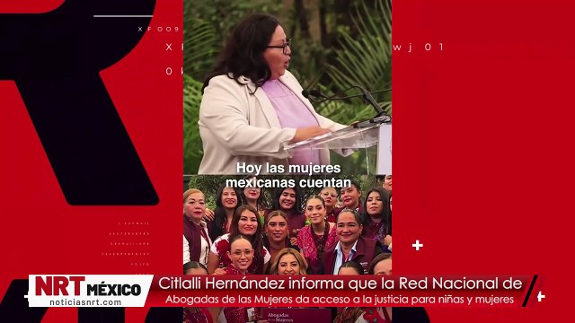 Red Nacional de Abogadas de las Mujeres fortalece el acceso a la justicia para niñas y mujeres en México: Citlalli Hernández