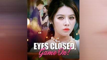 Eyes Closed, Game On! Chinese Drama