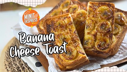 Resipi Banana Cheese Toast Yang Mudah, Guna 3 Bahan Je