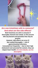 Are cow intestines safe to consume and also the side effects