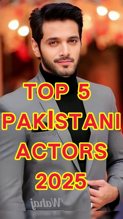 Top 5 Pakistani Actors 2025