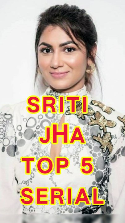 Sriti Jha top 5 Serial
