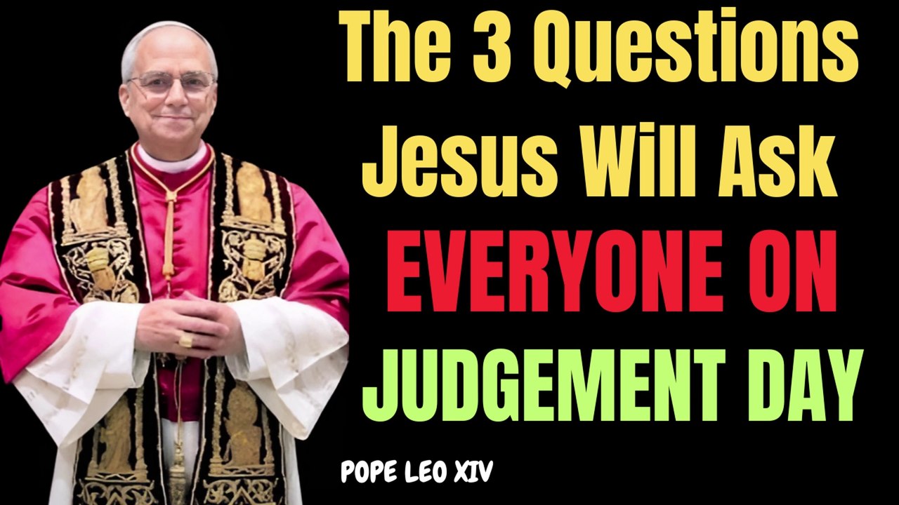 🔥 The 3 Questions Jesus Will Ask on Judgment Day | Pope Leo XIV’s Final Warning