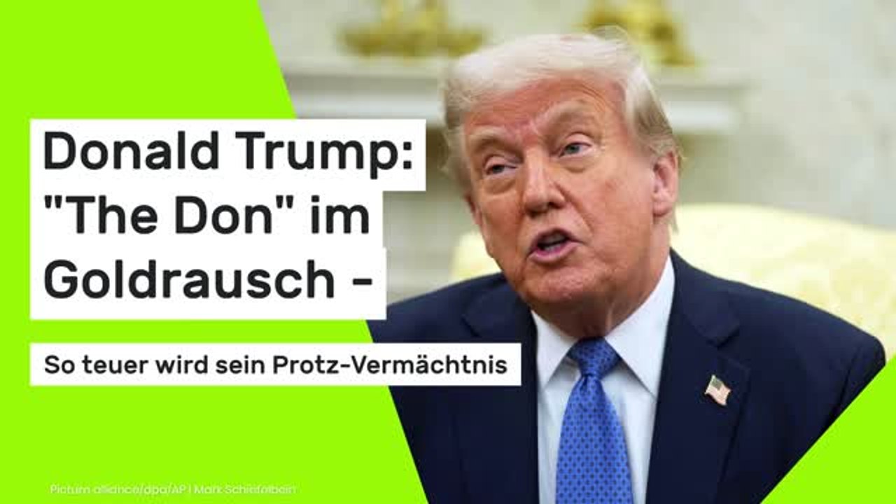 Donald Trump: 'The Don' im Goldrausch - so teuer wird sein Protz-Vermächtnis