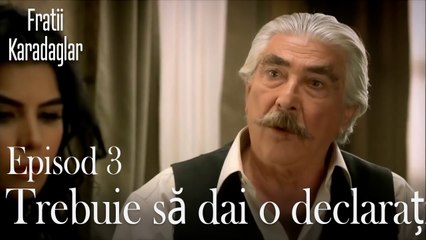 Trebuie să dai o declarație-Fratii Episod 3