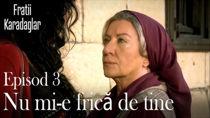 Nu mi-e frică de tine-Fratii Episod 3