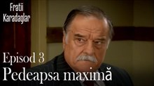 Pedeapsa maximă-Fratii Episod 3