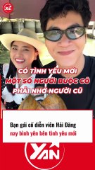 BẠN GÁI CỐ DIỄN VIÊN HẢI ĐĂNG HẠNH PHÚC BÊN TÌNH YÊU MỚI