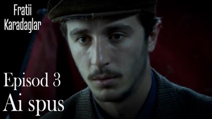 Ai spus-Fratii Episod 3