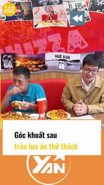 GÓC KHUẤT SAU TRÀO LƯU ĂN THỬ THÁCH