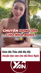 GIÁM ĐỐC THẢO CHỐI CHUYỆN DỌN CƠM CHO NHÀ BOSS NGÂN