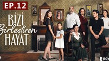 Bizi Birlestiren Hayat - Episode 12 The Life That Unites Us - Full Movie