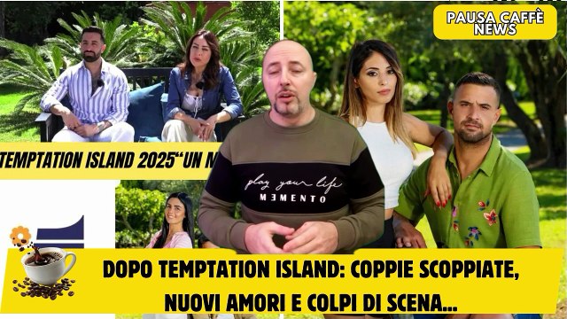 Dopo Temptation Island coppie scoppiate, nuovi amori e colpi di scena...