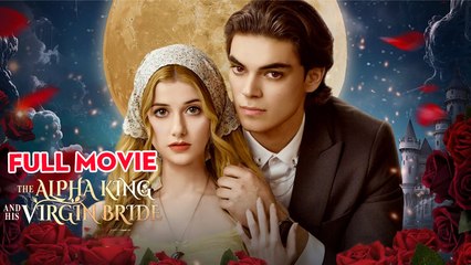 The Alpha King And His Virgin Bride - Full Movies