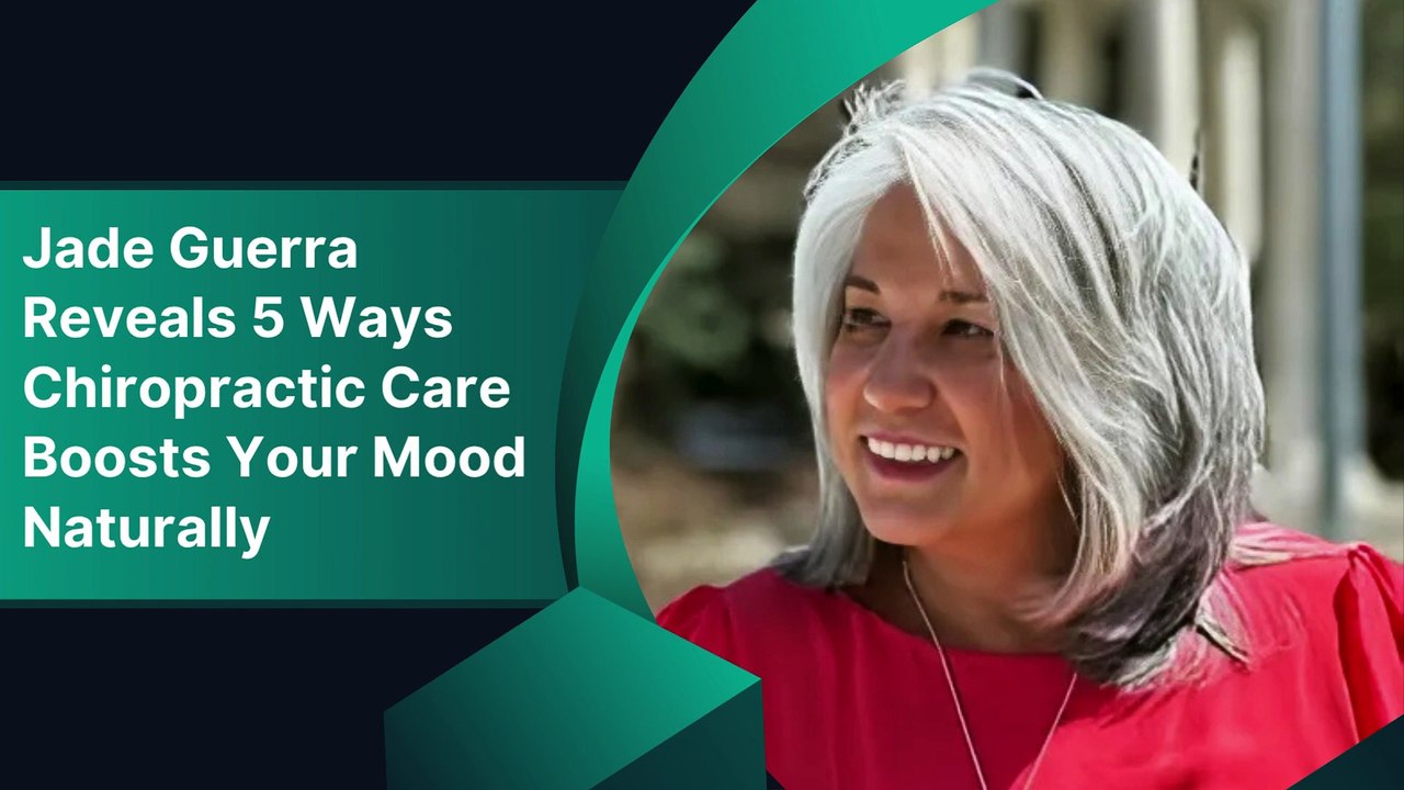 Jade Guerra Reveals 5 Ways Chiropractic Care Boosts Your Mood Naturally