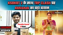KSBKBT2 V/S Vasudha: Abhishek Sharma AKA Dev ने Smriti Irani के Show को लेकर कही बड़ी बात