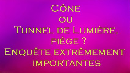 Cône de lumière ou Tunnel de lumière, piège ?