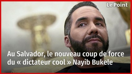 Au Salvador, le nouveau coup de force du « dictateur cool » Nayib Bukele
